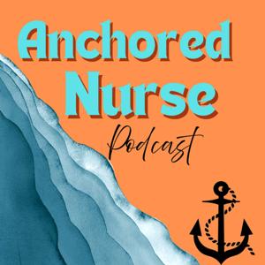Anchored Nurse Podcast