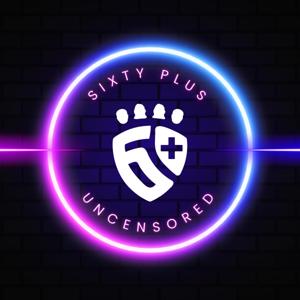 Sixty Plus Uncensored