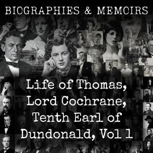 Life of Thomas, Lord Cochrane, Tenth Earl of Dundonald, Vol 1