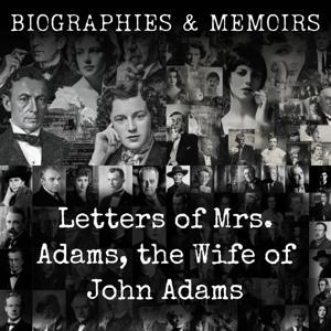 Letters of Mrs. Adams, the Wife of John Adams