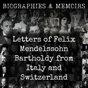 Letters of Felix Mendelssohn Bartholdy from Italy and Switzerland