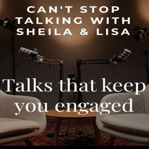 Can't Stop Talking with Sheila and Lisa