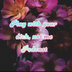 Play with your d!ck, not me