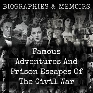 Famous Adventures And Prison Escapes Of The Civil War