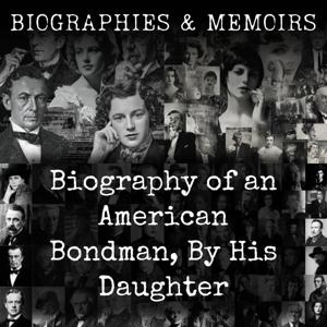 Biography of an American Bondman, By His Daughter