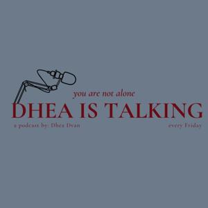 Dhea is Talking