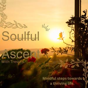 Soulful Ascent: Mindful steps to a thriving life