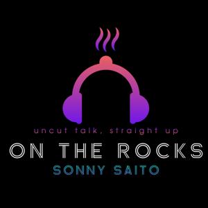 ON THE ROCKS with Sonny Saito