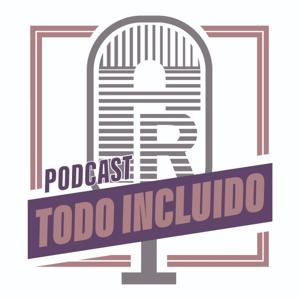 Podcast Todo Incluido