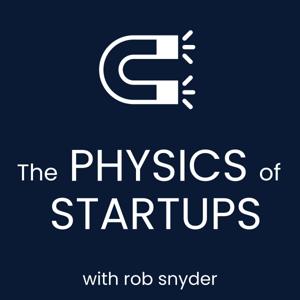 The Physics of Startups with Rob Snyder