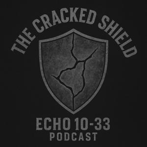 The Cracked Shield Echo 10-33 Podcast