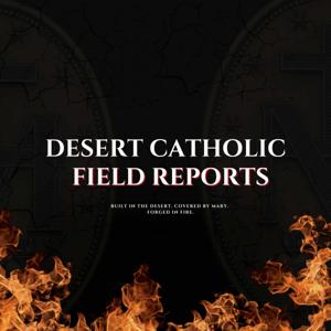 Desert Catholic Field Reports