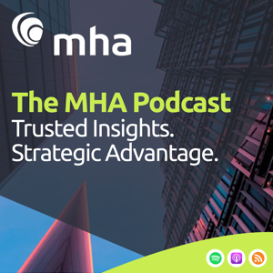 The MHA Podcast - Trusted insights. Strategic advantage