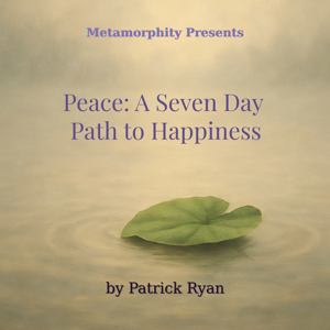 Metamorphity Presents: Peace: A Seven Day Path to Happiness