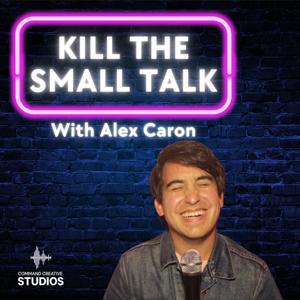Kill the Small Talk with Alex Caron