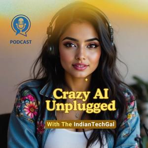 India's 1st AI Podcaster | Crazy AI Unplugged with TheIndianTechGal