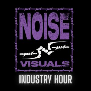 NOISE 'N' VISUALS: INDUSTRY HOUR