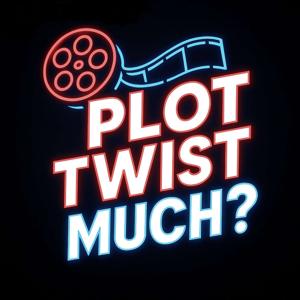 Plot Twist Much?