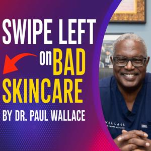 Swipe Left on Bad Skincare by Dr. Paul Wallace