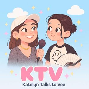 KTV (From Katelyn to Vee)