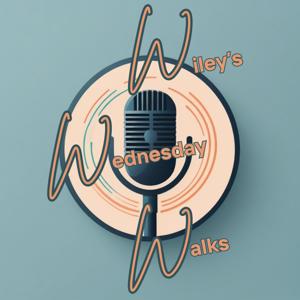 Wiley’s Wednesday Walks Podcast