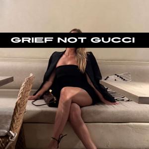 Grief Not Gucci