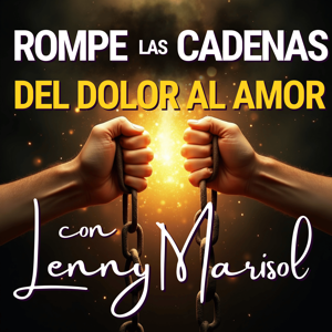 ROMPE LAS CADENAS DEL DOLOR AL AMOR