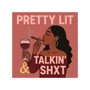 Pretty Lit & Talkin’ Shxt
