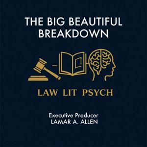 THE BIG BEAUTIFUL BREAKDOWN