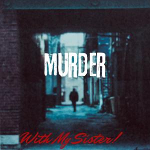 Murder with my Sister