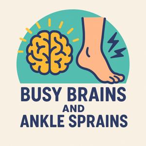 Busy Brains and Ankle Sprains