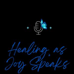 Healing, as Joy Speaks💕🦋