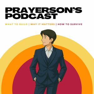 Prayerson's Podcast | What to Build | Why It Matters | How to Survive