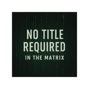 No Title Required in The Matrix