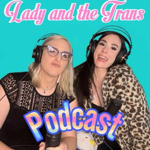 Lady and the Trans Podcast