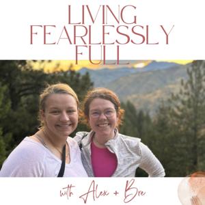 Living Fearlessly Full with Alex and Bre
