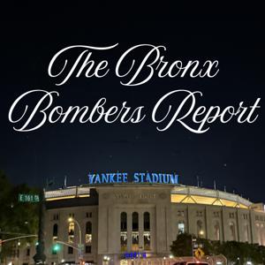 The Bronx Bombers Report: The Ultimate Podcast for Diehard Yankees Fans (Yankees Podcast)
