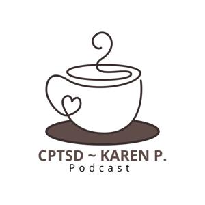 CPTSD ~ KAREN P.