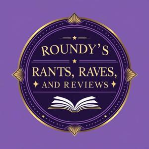 Roundy's Rants, Raves and Reviews