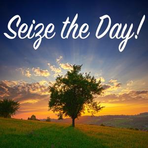 SEIZE THE DAY!