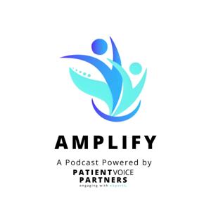 Amplify: A Podcast Powered by Patient Voice Partners
