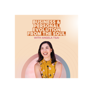Angela Tsai - Business & Personal Evolution From The Soul