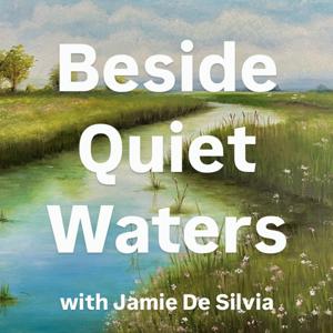 Beside Quiet Waters with Jamie De Silvia