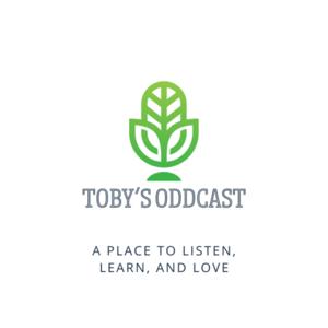 Toby's Oddcast: love, justice, agriculture, travel, economy, activism, biodiversity, nature and more