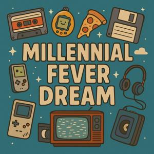 Millenial Fever Dream