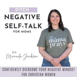 Ditch Negative Self-Talk for Moms | self-esteem, biblical encouragement, love yourself, self-compassion, self-confidence