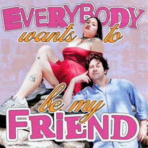 Everybody Wants To Be My Friend