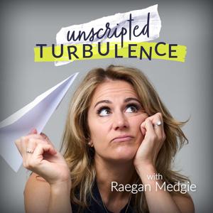 Unscripted Turbulence with Raegan Medgie
