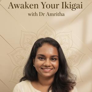 Awaken Your Ikigai with Dr.Amritha