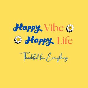 Happy Vibe Happy Life